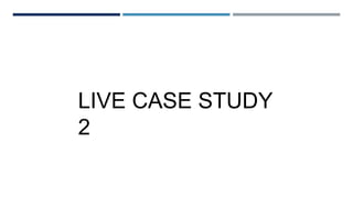LIVE CASE STUDY
2
 