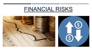 FINANCIAL RISKS
 