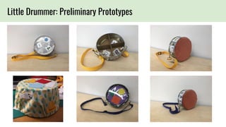 Little Drummer: Preliminary Prototypes
 