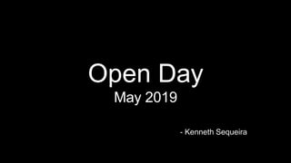Open Day
May 2019
- Kenneth Sequeira
 