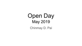 Open Day
May 2019
Chinmay D. Pai
 
