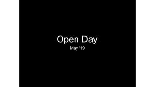 Open Day
May ‘19
 