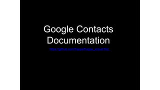 Google Contacts
Documentation
https://github.com/frappe/frappe_io/pull/162
 