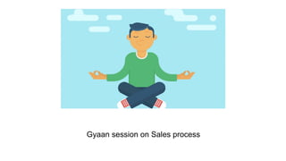 Gyaan session on Sales process
 