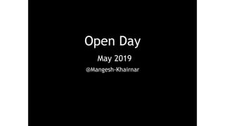 Open Day
May 2019
@Mangesh-Khairnar
 