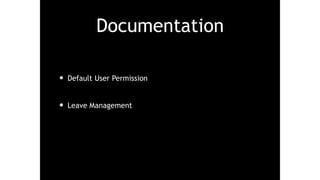 Documentation
• Default User Permission
• Leave Management
 