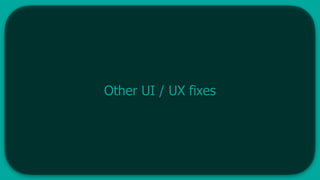 Other UI / UX fixes
 