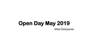 Open Day May 2019
Mitali Deshpande
 