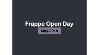 Frappe Open Day
May-2019
 