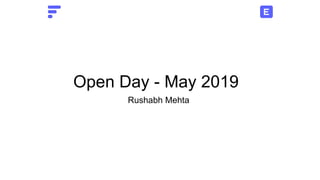 Open Day - May 2019
Rushabh Mehta
 