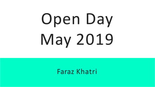 Open Day
May 2019
Faraz Khatri
 