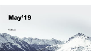 Confidential Customized for Lorem Ipsum LLC Version 1.0
May’19
Vaibhav
 