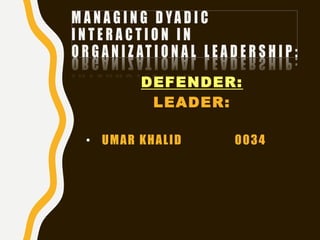 DEFENDER:
LEADER:
• UMAR KHALID 0034
 