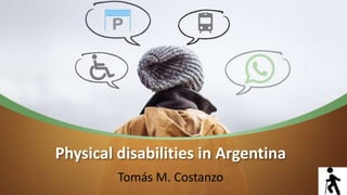 Physical disabilities in Argentina
Tomás M. Costanzo
 