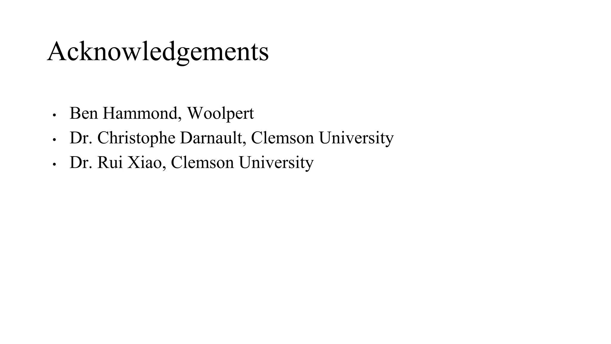Acknowledgements
• Ben Hammond, Woolpert
• Dr. Christophe Darnault, Clemson University
• Dr. Rui Xiao, Clemson University
 