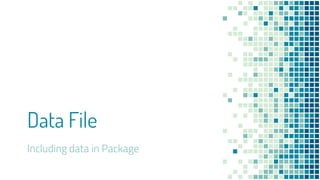 Data File
Including data in Package
 