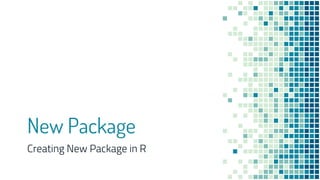 New Package
Creating New Package in R
 