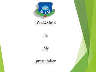 WELCOME
To
My
presentation
 