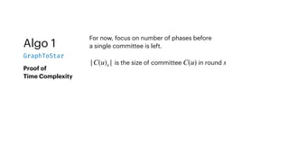 Algo 1
GraphToStar
Proof of
Time Complexity
For now, focus on number of phases before
a single committee is left.
is the size of committee in round
|C(u)s | C(u) s
 