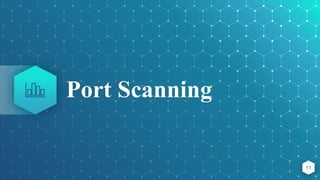 Port Scanning
11
 