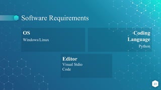 Software Requirements
23
OS
Windows/Linux
Coding
Language
Python
Editor
Visual Stdio
Code
 