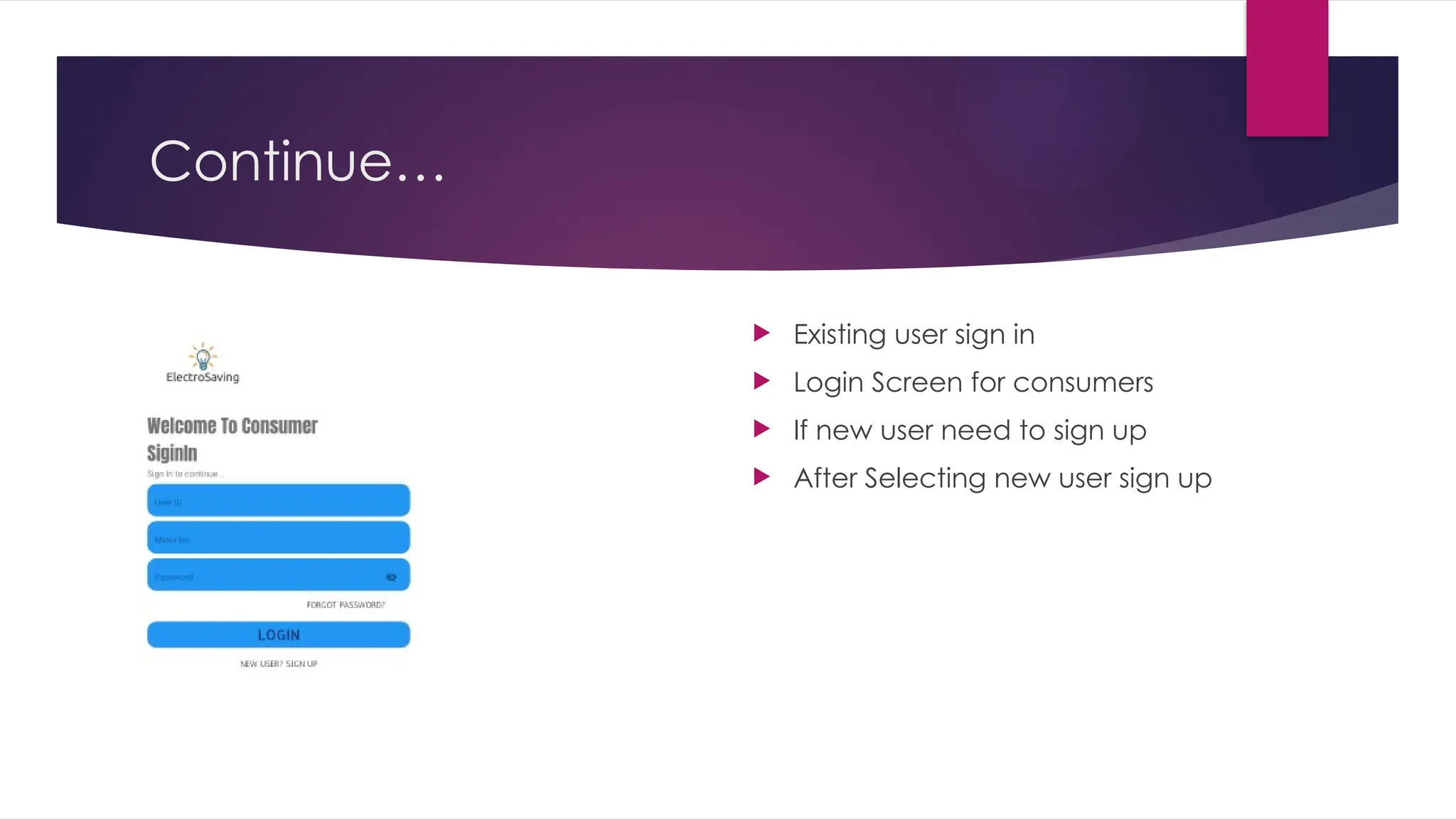 Continue…
 Existing user sign in
 Login Screen for consumers
 If new user need to sign up
 After Selecting new user sign up
 