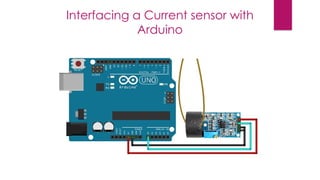 Interfacing a Current sensor with
Arduino
 