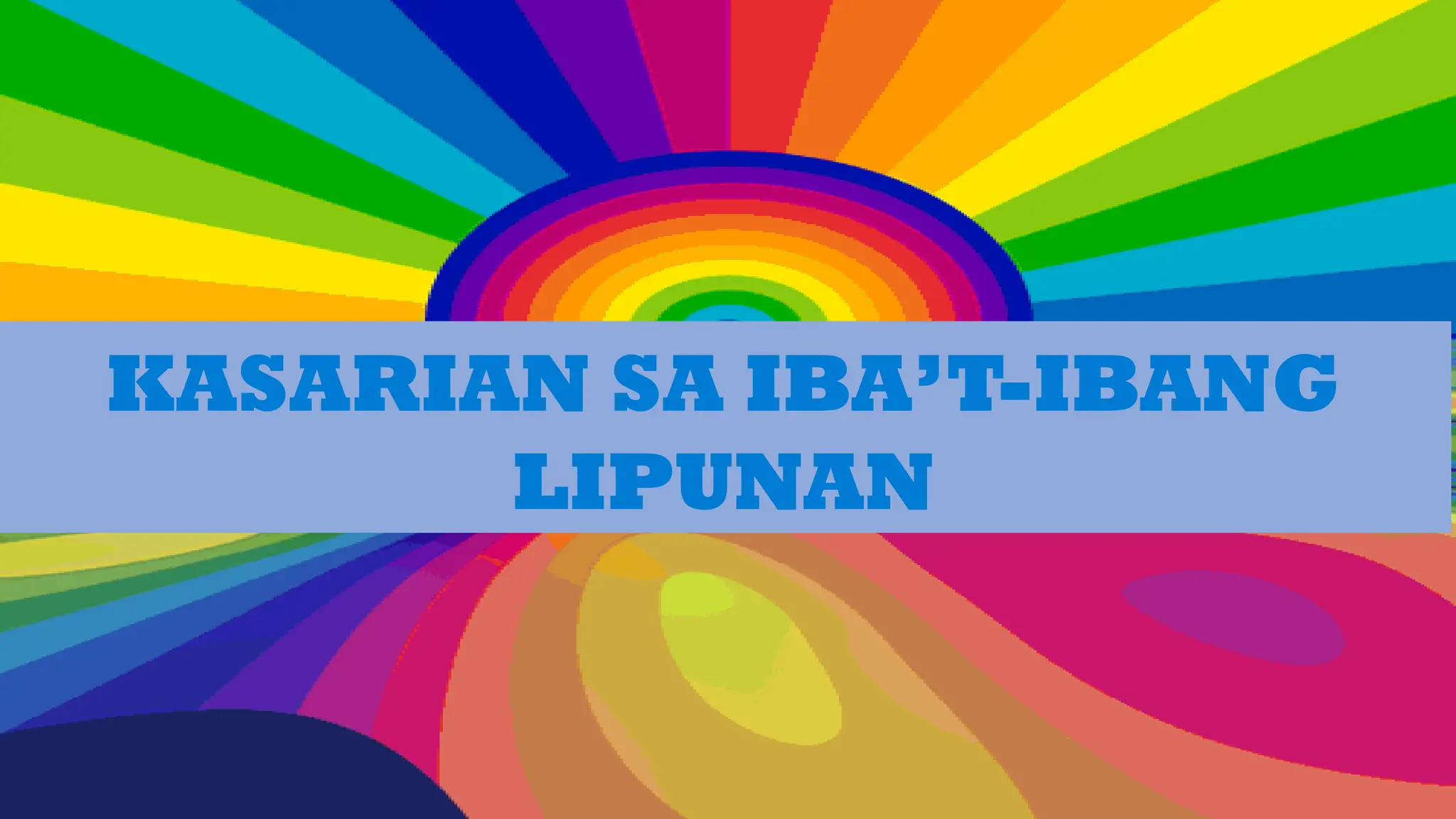 Insert Content here
KASARIAN SA IBA’T-IBANG
LIPUNAN
 
