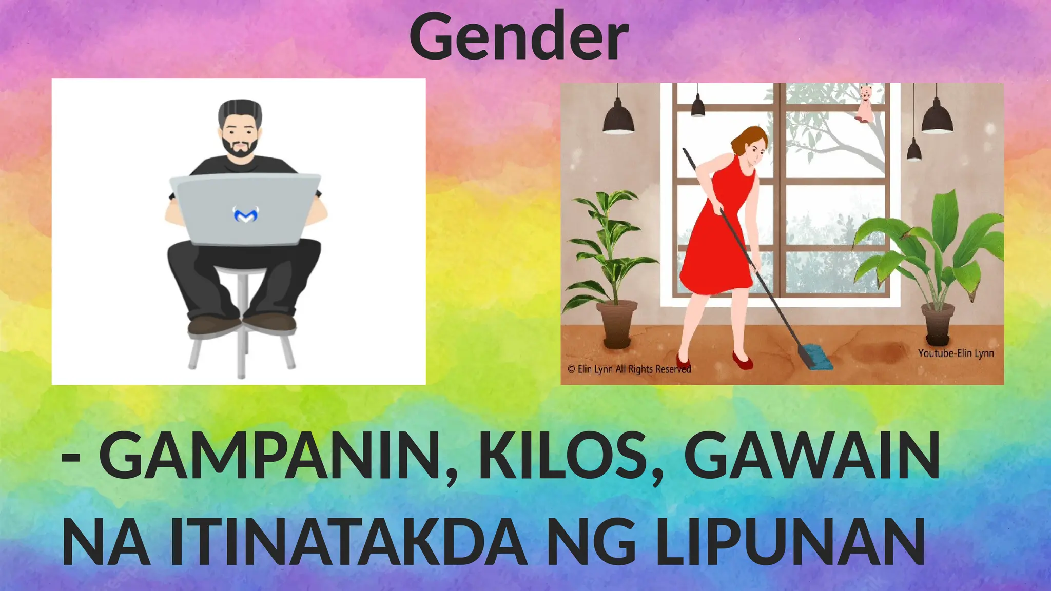 Gender
- GAMPANIN, KILOS, GAWAIN
NA ITINATAKDA NG LIPUNAN
 