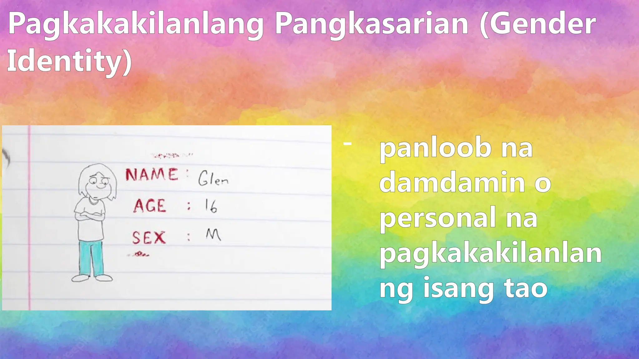 Pagkakakilanlang Pangkasarian (Gender
Identity)
- panloob na
damdamin o
personal na
pagkakakilanlan
ng isang tao
 