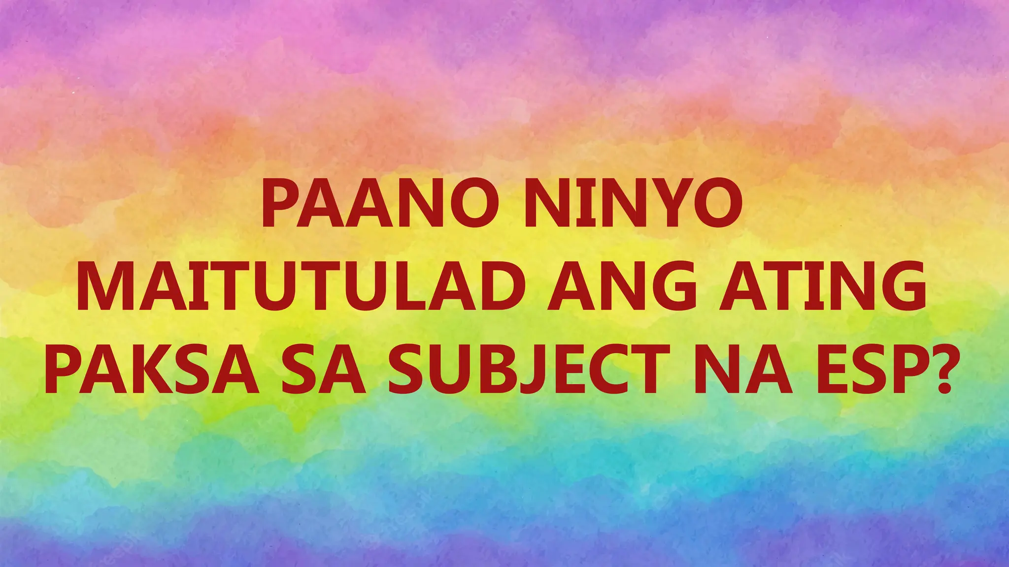 Insert Content here
PAANO NINYO
MAITUTULAD ANG ATING
PAKSA SA SUBJECT NA ESP?
 