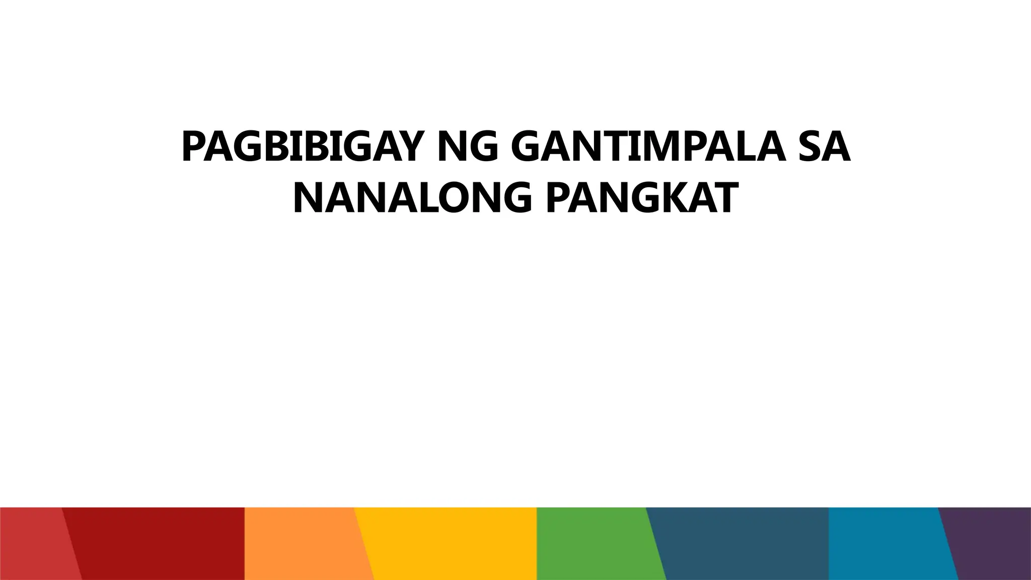 PAGBIBIGAY NG GANTIMPALA SA
NANALONG PANGKAT
 