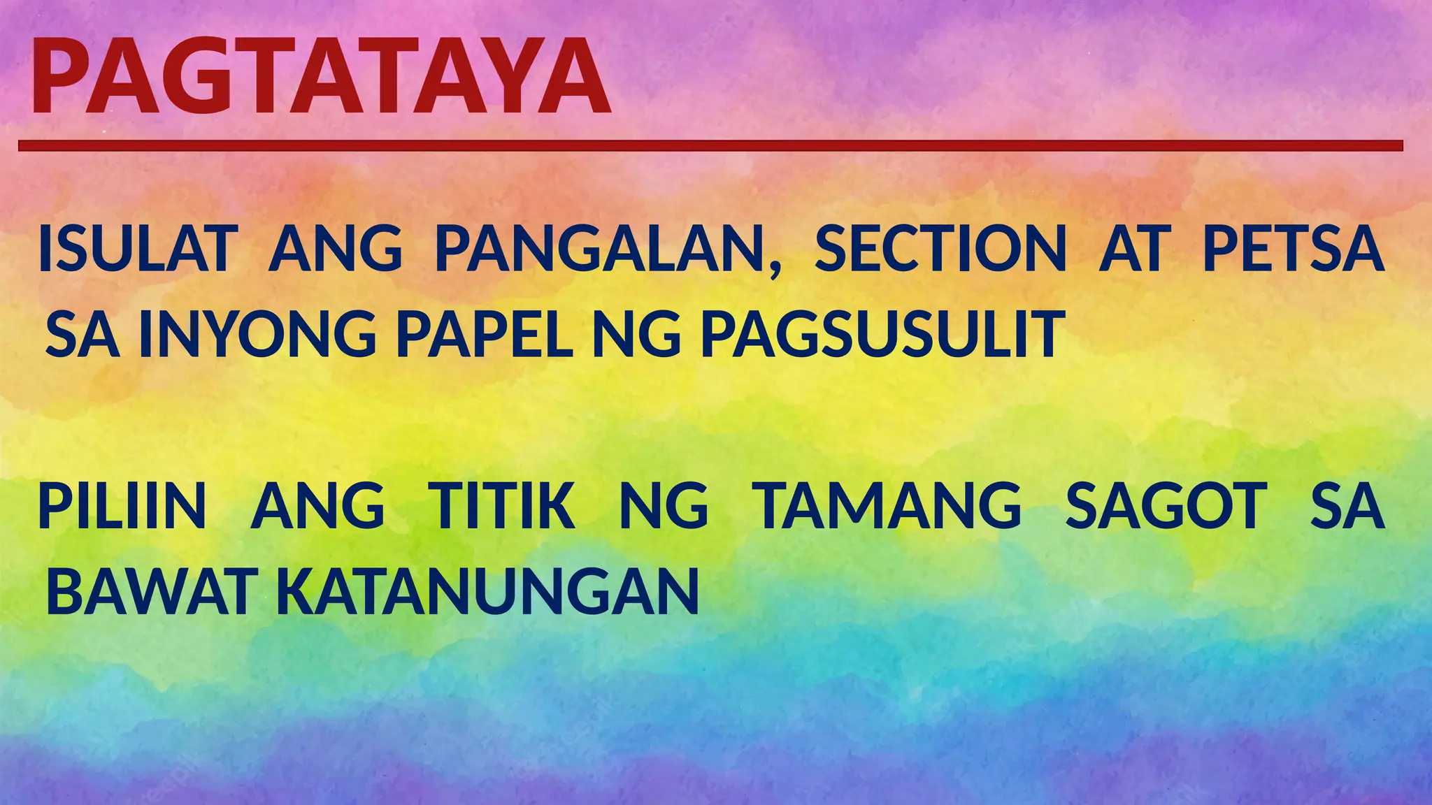 Pagtataya
PAGTATAYA
ISULAT ANG PANGALAN, SECTION AT PETSA
SA INYONG PAPEL NG PAGSUSULIT
PILIIN ANG TITIK NG TAMANG SAGOT SA
BAWAT KATANUNGAN
 