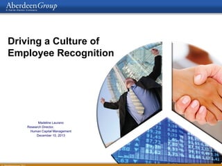 Driving a Culture of
Employee Recognition

Madeline Laurano
Research Director,
Human Capital Management
December 10, 2013

 