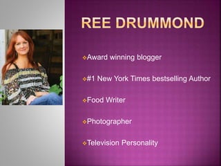 Award winning blogger 
#1 New York Times bestselling Author 
Food Writer 
Photographer 
Television Personality 
 