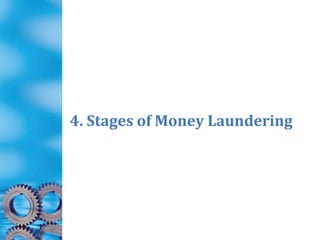 4. Stages of Money Laundering
 
