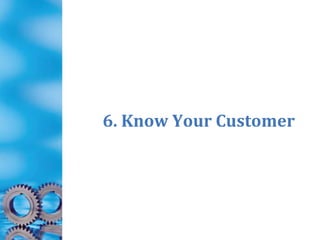 6. Know Your Customer
 