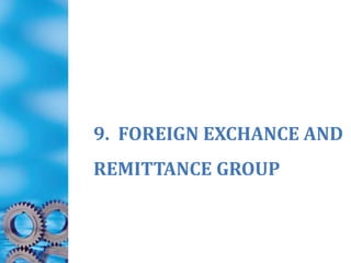 9. FOREIGN EXCHANCE AND
REMITTANCE GROUP
 