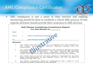 AML Compliance Certificates
 AML compliance is not a point in time exercise and ongoing
monitoring should be done to establish a robust AML process. In this
regards, divisions should provide their assurance to AML division.
 