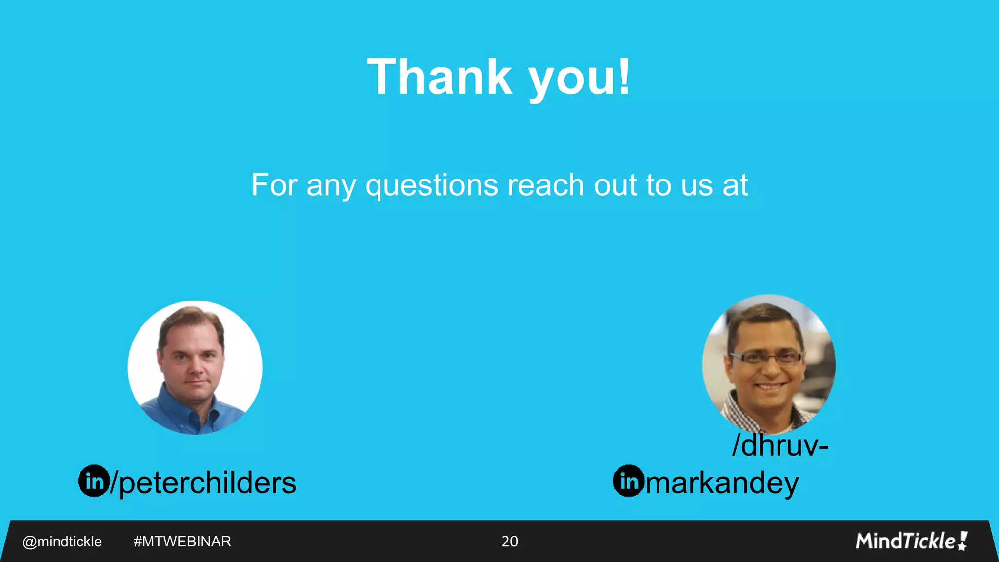 @mindtickle #MTWEBINAR 20
Thank you!
For any questions reach out to us at
/peterchilders
/dhruv-
markandey
 