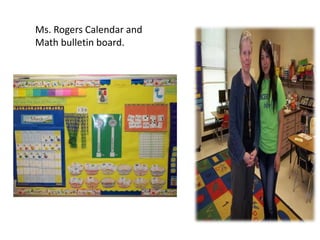 Ms. Rogers Calendar and
Math bulletin board.
 