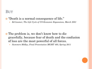 BUT
   “Death is a normal consequence of life.”
       Ed Leamer, The Life Cycle of US Economic Expansions, March 2001

...