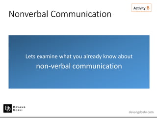 devangdoshi.com
Nonverbal Communication
Lets examine what you already know about
non-verbal communication
Activity B
 