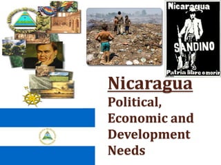 Nicaragua
Political,
Economic and
Development
Needs
 