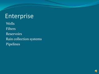 Enterprise  WellsFilters Reservoirs Rain collection systems  Pipelines  