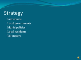 Strategy   	Individuals  	Local governments  	Municipalities 	Local residents 	Volunteers 