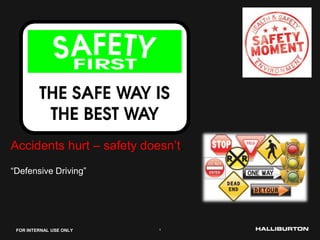 1FOR INTERNAL USE ONLY
Accidents hurt – safety doesn’t.
“Defensive Driving”
 