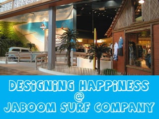 Designing happiness
         @
jaboom surf company
 