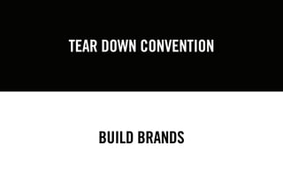 TEAR DOWN CONVENTION 
BUILD BRANDS  
