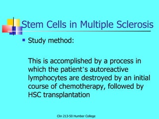 Stem Cells in Multiple Sclerosis <ul><li>Study method: </li></ul><ul><li>This is accomplished by a process in which the pa...